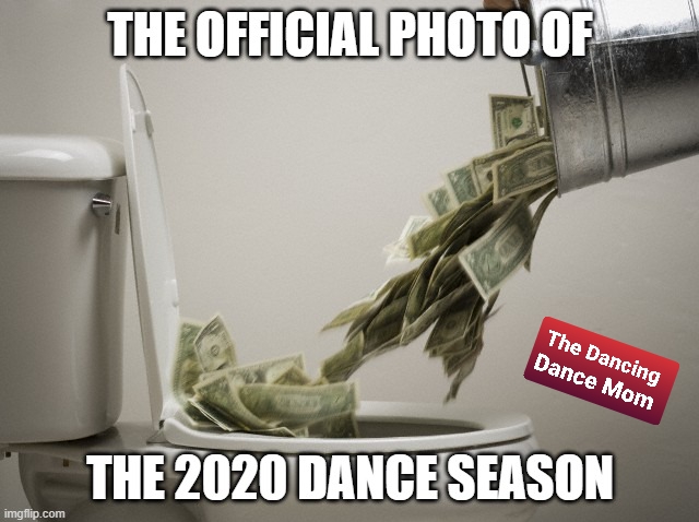 Funny meme about flushing money down the toilet as a representation of the 2020 competitive dance season