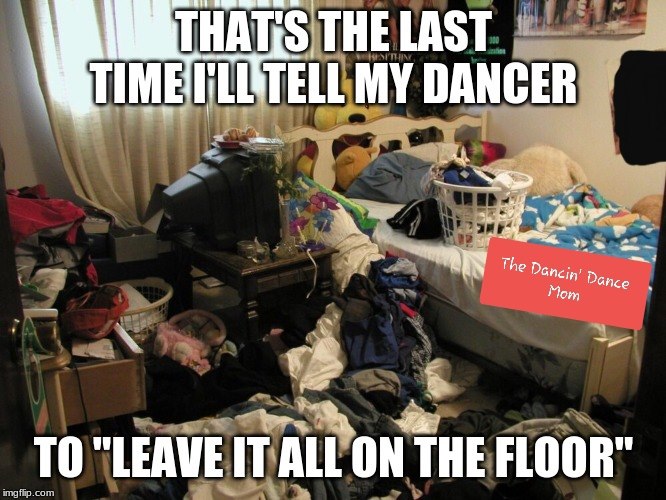 Leave It All on the Floor Messy Room