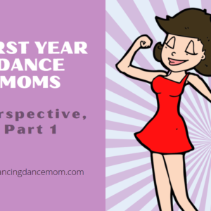 First Year Dance Moms, Perspective, Part 1