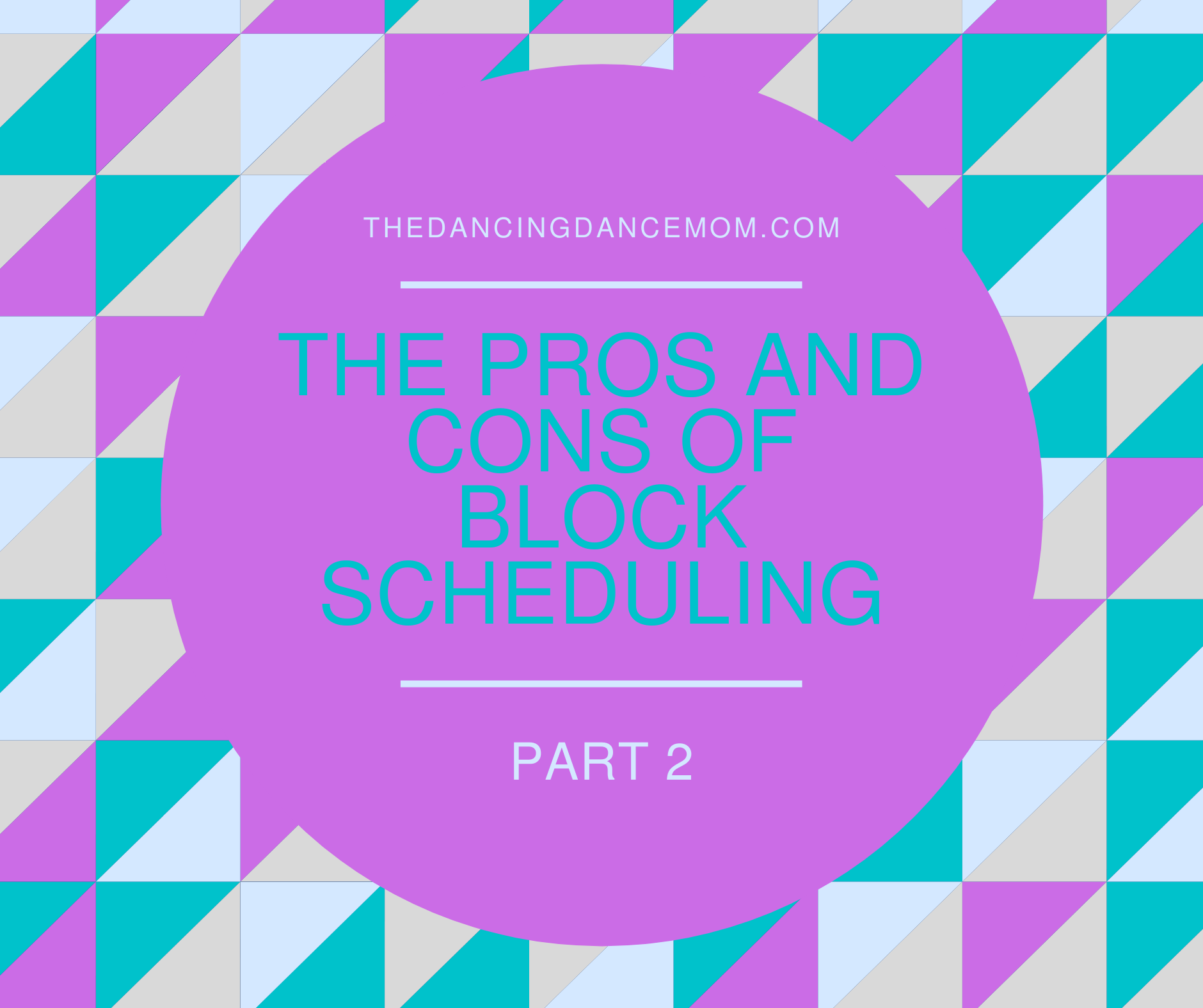 The Pros and Cons of Block Scheduling, Part 2 | The Dancing Dance Mom